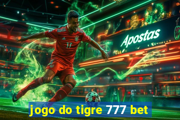jogo do tigre 777 bet